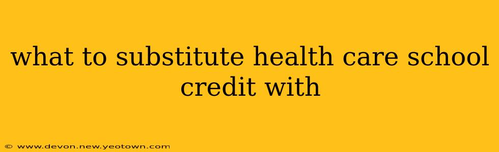what to substitute health care school credit with