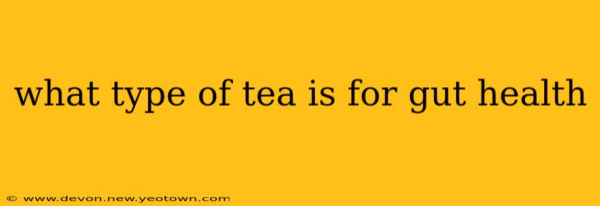 what type of tea is for gut health