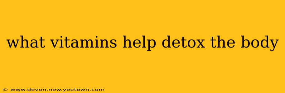 what vitamins help detox the body