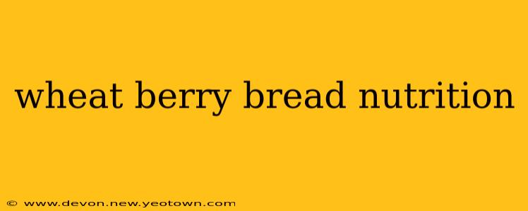 wheat berry bread nutrition