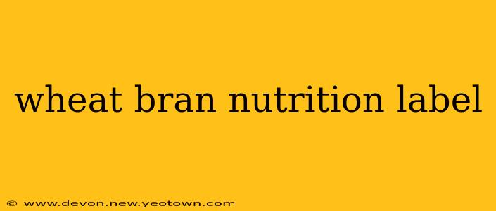 wheat bran nutrition label