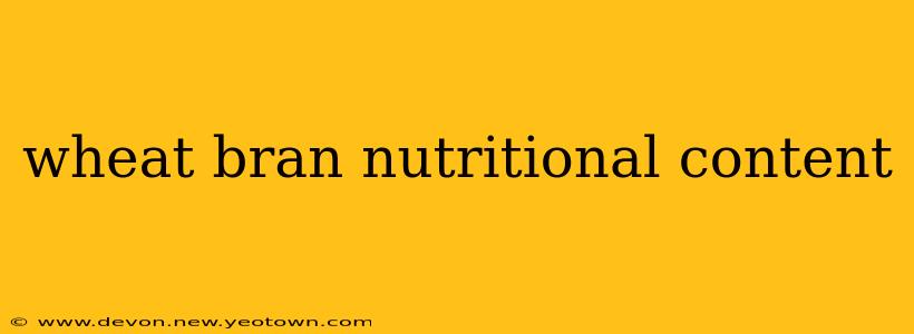 wheat bran nutritional content