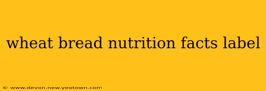 wheat bread nutrition facts label