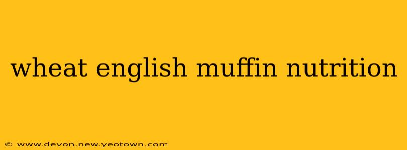 wheat english muffin nutrition