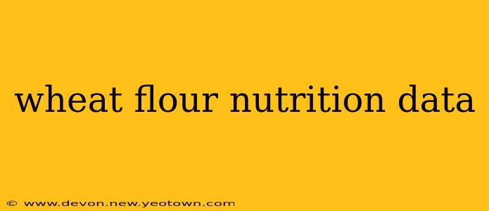 wheat flour nutrition data
