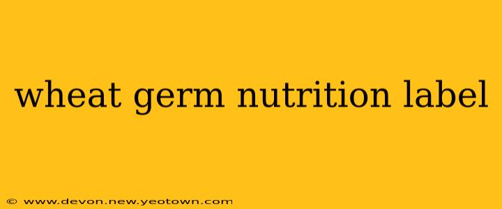 wheat germ nutrition label
