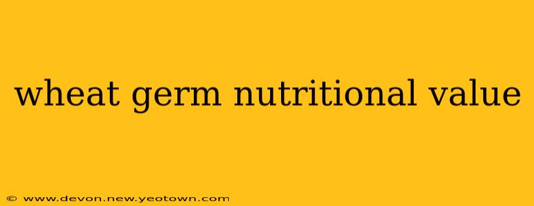 wheat germ nutritional value