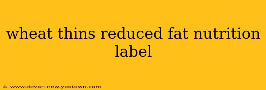 wheat thins reduced fat nutrition label