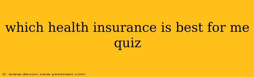 which health insurance is best for me quiz