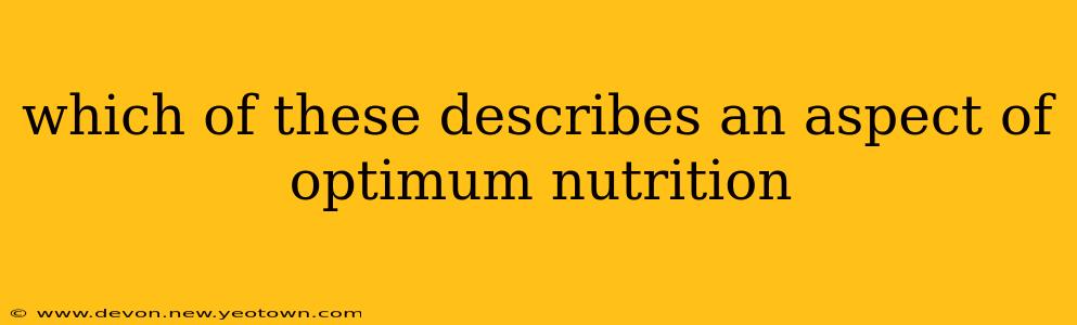which of these describes an aspect of optimum nutrition