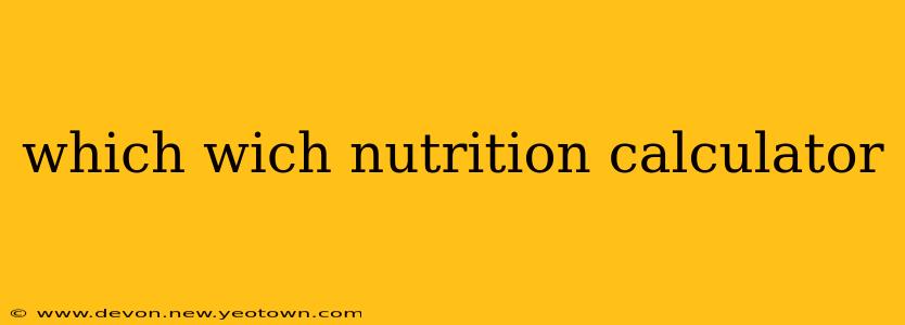 which wich nutrition calculator