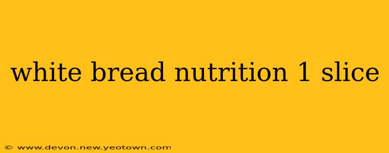 white bread nutrition 1 slice