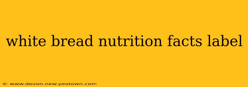 white bread nutrition facts label