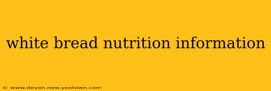 white bread nutrition information
