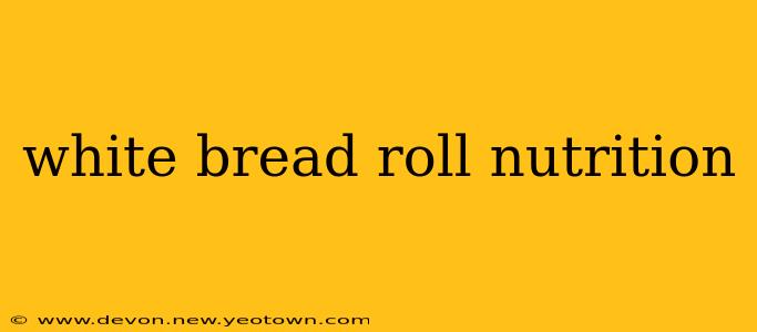 white bread roll nutrition