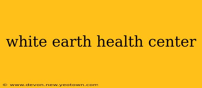 white earth health center