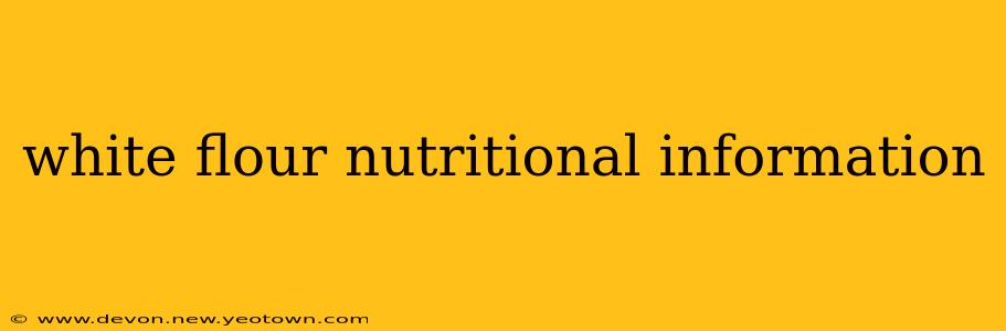 white flour nutritional information