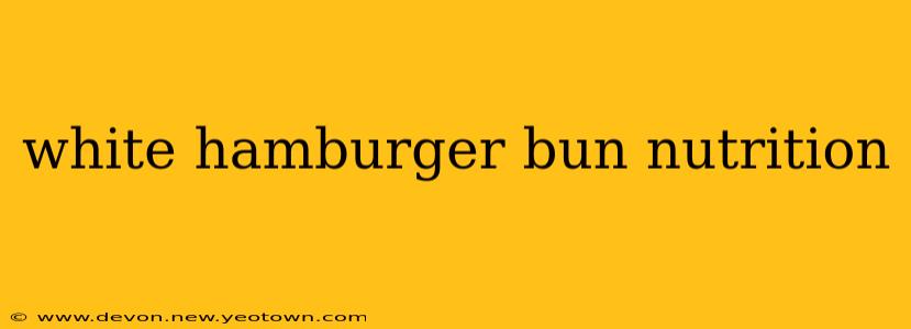 white hamburger bun nutrition