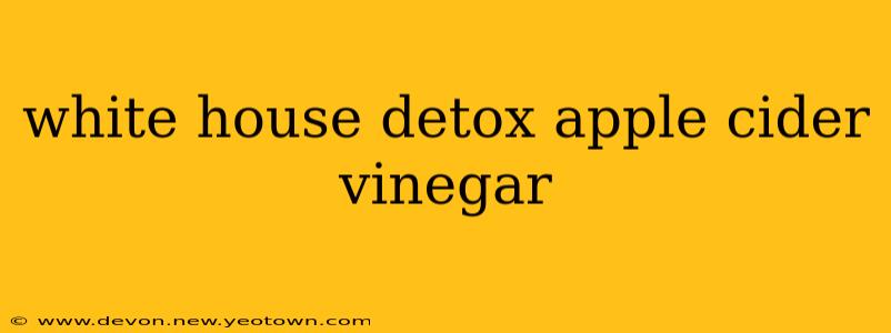 white house detox apple cider vinegar