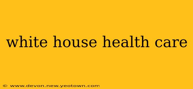 white house health care