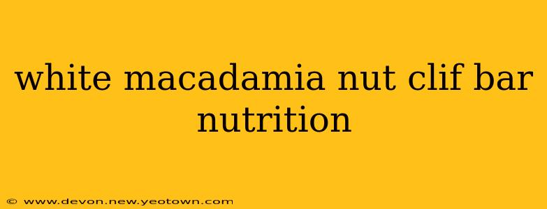white macadamia nut clif bar nutrition