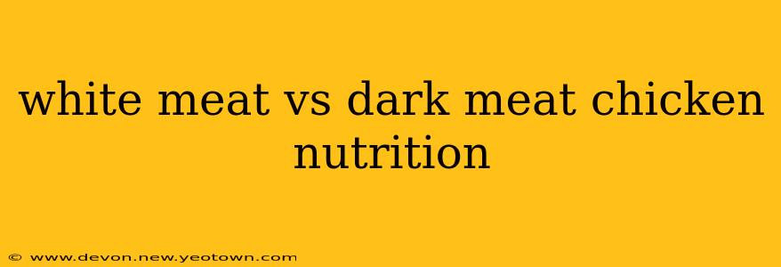 white meat vs dark meat chicken nutrition