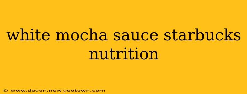 white mocha sauce starbucks nutrition