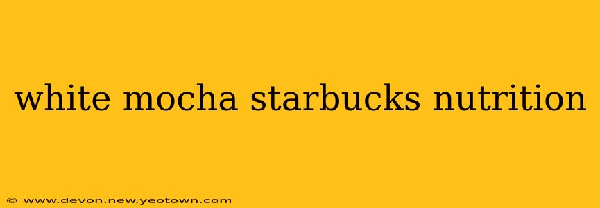 white mocha starbucks nutrition