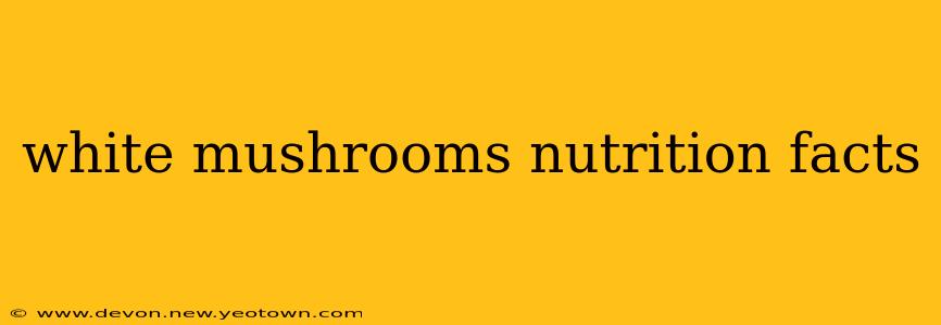 white mushrooms nutrition facts
