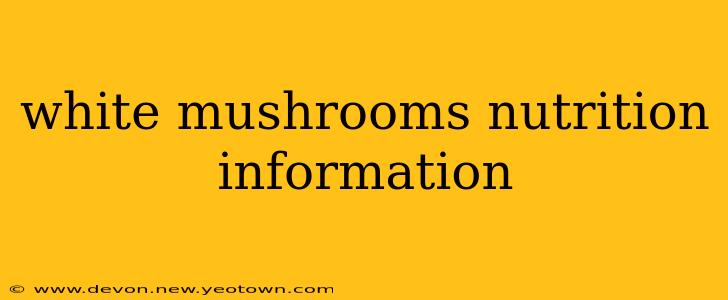 white mushrooms nutrition information
