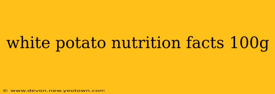 white potato nutrition facts 100g