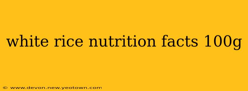 white rice nutrition facts 100g
