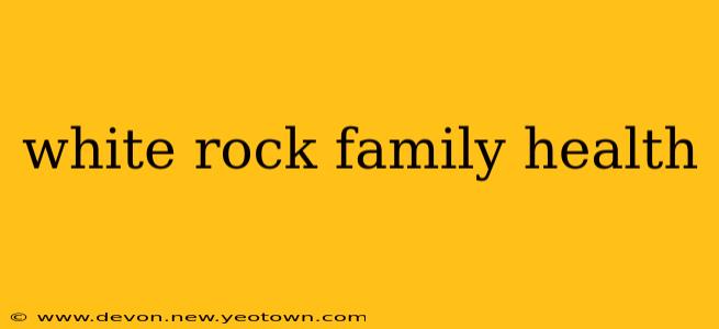 white rock family health