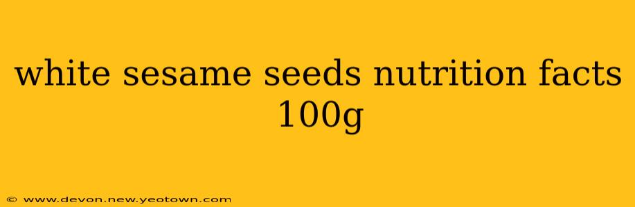 white sesame seeds nutrition facts 100g