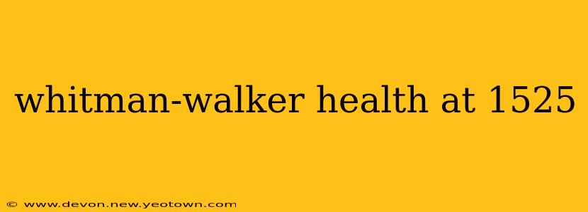 whitman-walker health at 1525