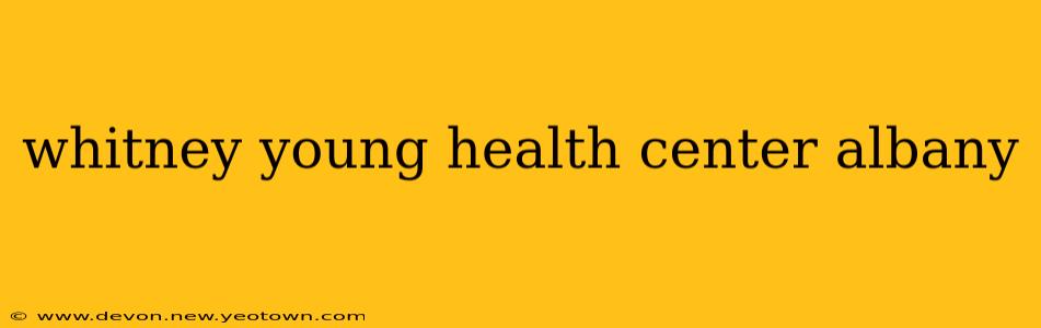 whitney young health center albany