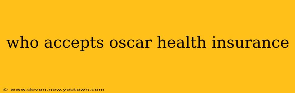who accepts oscar health insurance