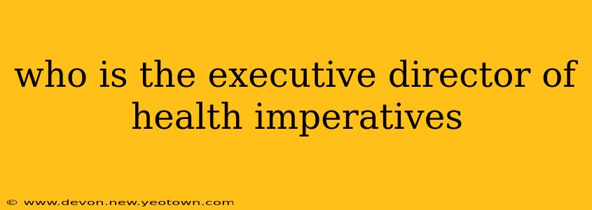 who is the executive director of health imperatives