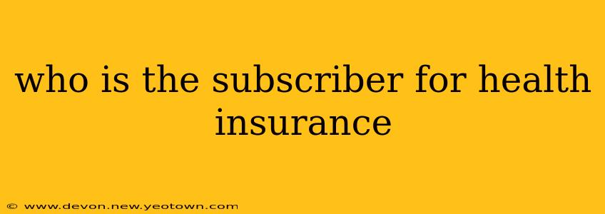 who is the subscriber for health insurance