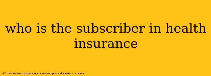 who is the subscriber in health insurance