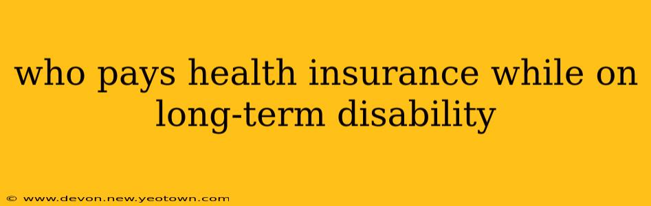 who pays health insurance while on long-term disability
