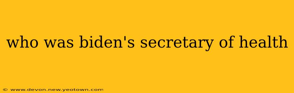 who was biden's secretary of health