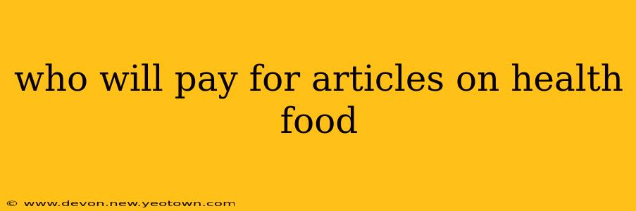 who will pay for articles on health food