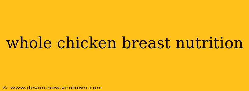 whole chicken breast nutrition
