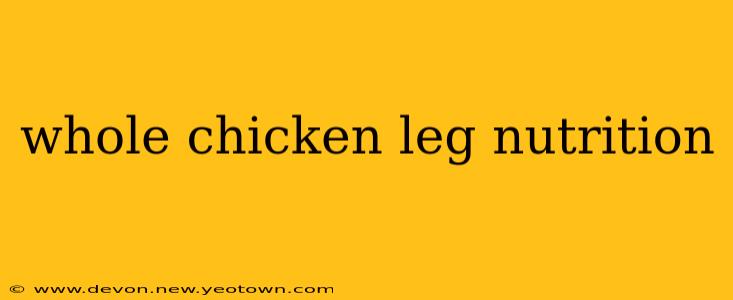 whole chicken leg nutrition