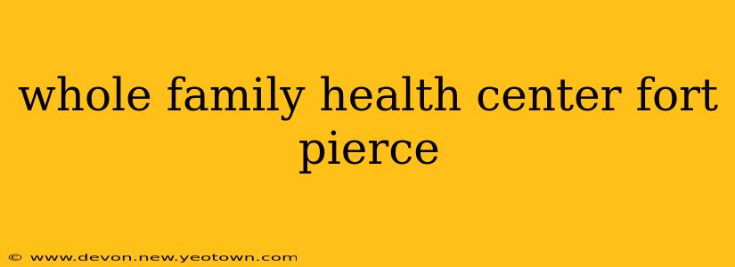 whole family health center fort pierce