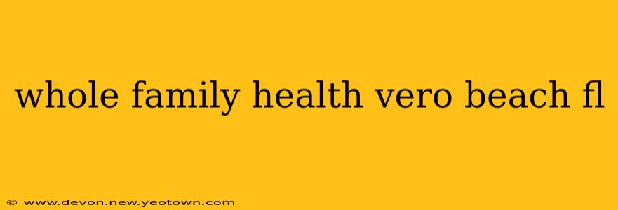 whole family health vero beach fl