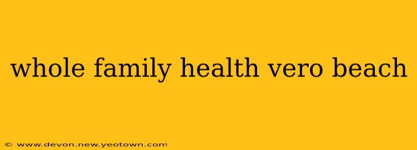 whole family health vero beach