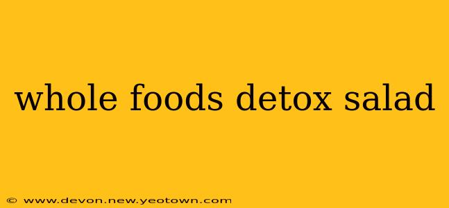 whole foods detox salad