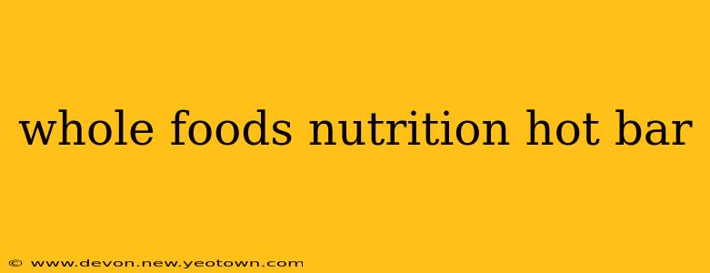 whole foods nutrition hot bar